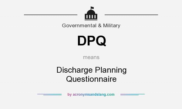 What does DPQ mean? It stands for Discharge Planning Questionnaire
