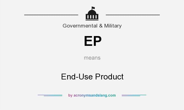 What does EP mean? It stands for End-Use Product
