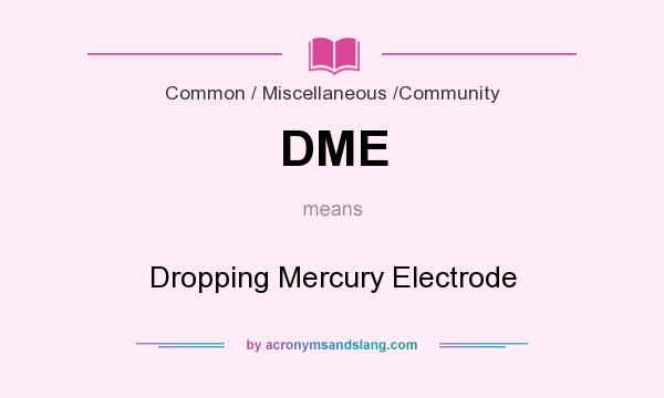 What does DME mean? It stands for Dropping Mercury Electrode
