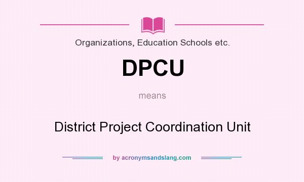 What does DPCU mean? It stands for District Project Coordination Unit