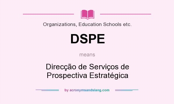 What does DSPE mean? It stands for Direcção de Serviços de Prospectiva Estratégica