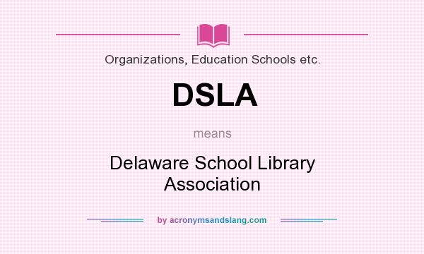 What does DSLA mean? It stands for Delaware School Library Association