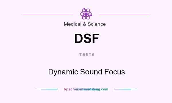 What does DSF mean? It stands for Dynamic Sound Focus
