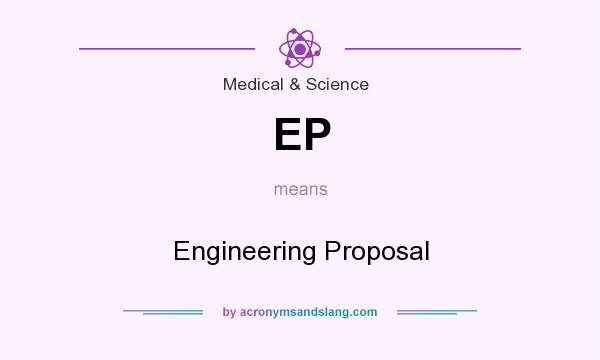 What does EP mean? It stands for Engineering Proposal