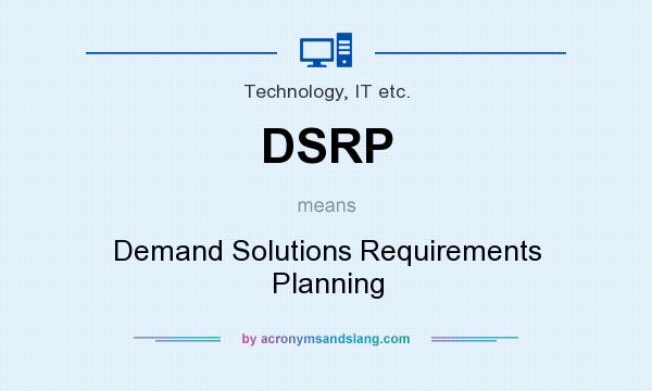 What does DSRP mean? It stands for Demand Solutions Requirements Planning