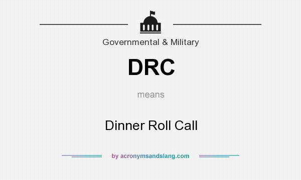 What does DRC mean? It stands for Dinner Roll Call