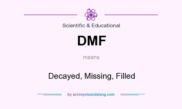 What does DMF mean? It stands for Decayed, Missing, Filled