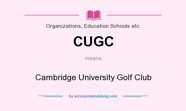 What does CUGC mean? It stands for Cambridge University Golf Club