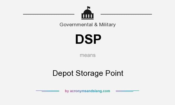 What does DSP mean? It stands for Depot Storage Point