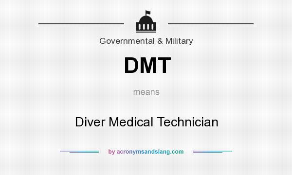 What does DMT mean? It stands for Diver Medical Technician