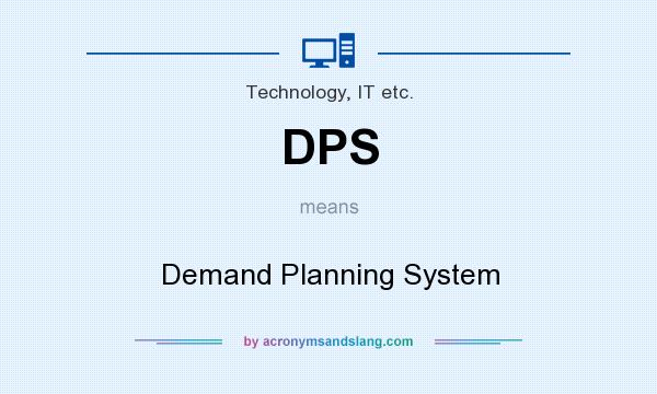 What does DPS mean? It stands for Demand Planning System