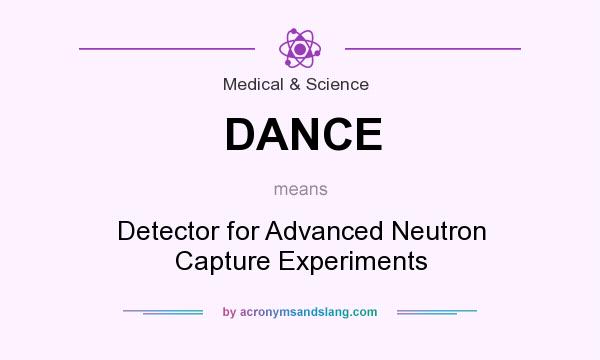 What does DANCE mean? It stands for Detector for Advanced Neutron Capture Experiments