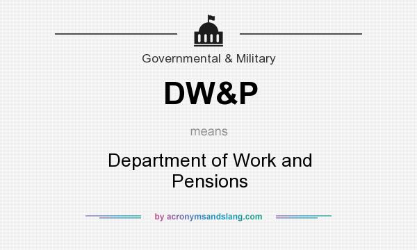 What does DW&P mean? It stands for Department of Work and Pensions