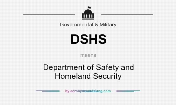What does DSHS mean? It stands for Department of Safety and Homeland Security
