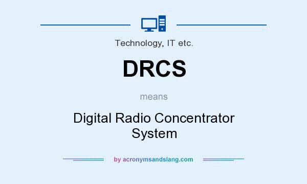 What does DRCS mean? It stands for Digital Radio Concentrator System