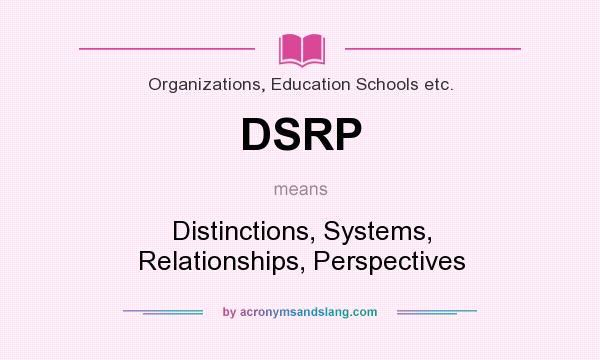 What does DSRP mean? It stands for Distinctions, Systems, Relationships, Perspectives