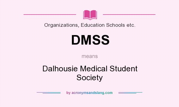 What does DMSS mean? It stands for Dalhousie Medical Student Society