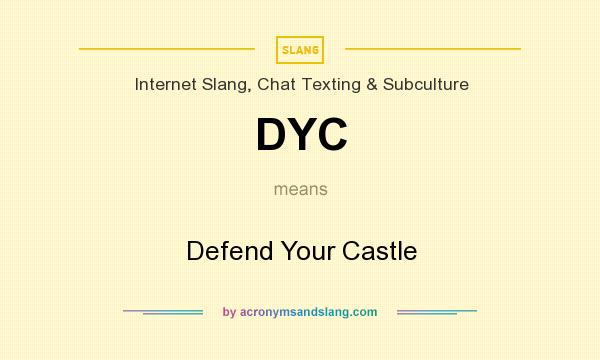 What does DYC mean? It stands for Defend Your Castle