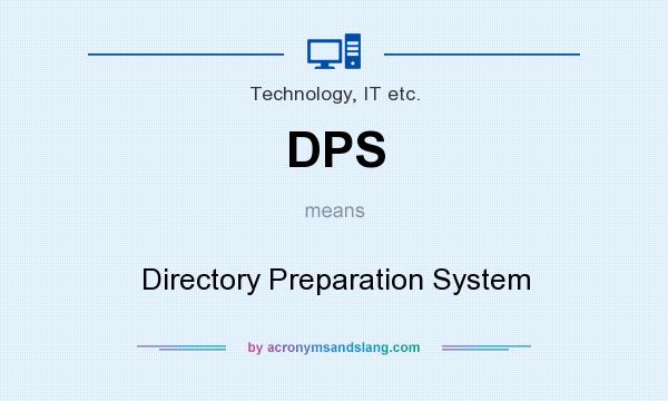 What does DPS mean? It stands for Directory Preparation System
