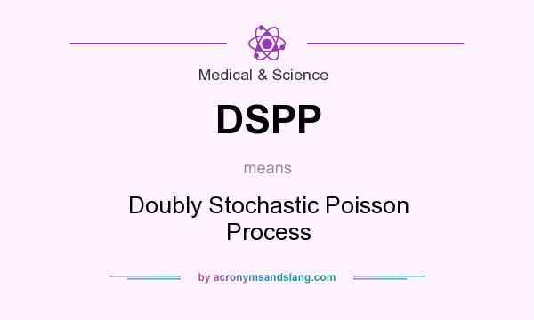 What does DSPP mean? It stands for Doubly Stochastic Poisson Process