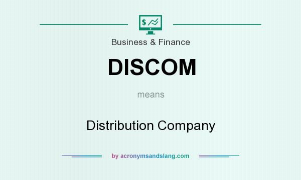 What does DISCOM mean? It stands for Distribution Company
