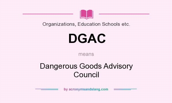 What does DGAC mean? It stands for Dangerous Goods Advisory Council