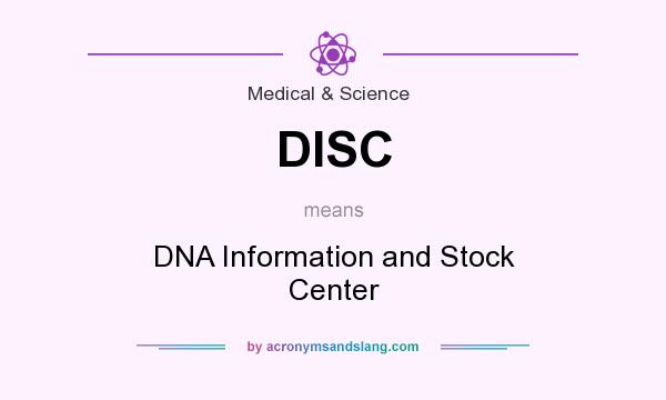 What does DISC mean? It stands for DNA Information and Stock Center