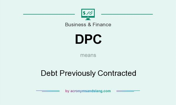 What does DPC mean? It stands for Debt Previously Contracted