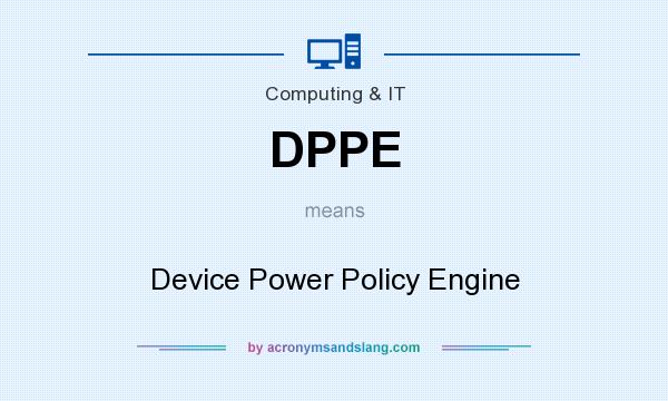 What does DPPE mean? It stands for Device Power Policy Engine