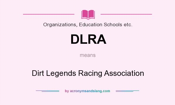 What does DLRA mean? It stands for Dirt Legends Racing Association