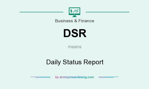 What does DSR mean? It stands for Daily Status Report