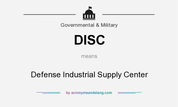 What does DISC mean? It stands for Defense Industrial Supply Center