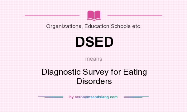 What does DSED mean? It stands for Diagnostic Survey for Eating Disorders