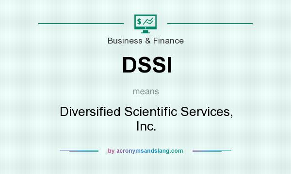 What does DSSI mean? It stands for Diversified Scientific Services, Inc.