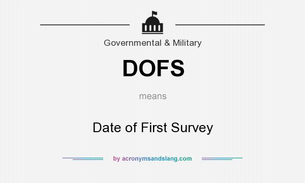 What does DOFS mean? It stands for Date of First Survey