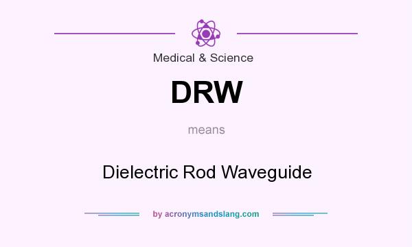 What does DRW mean? It stands for Dielectric Rod Waveguide