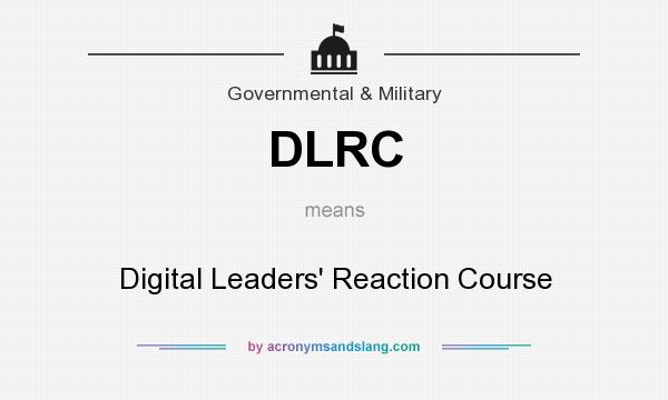 What does DLRC mean? It stands for Digital Leaders` Reaction Course