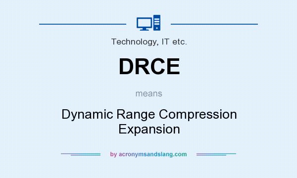 What does DRCE mean? It stands for Dynamic Range Compression Expansion