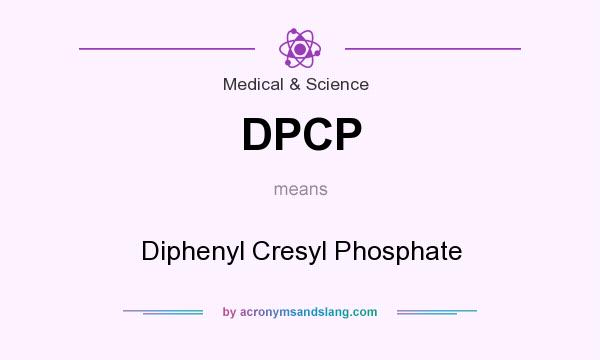 What does DPCP mean? It stands for Diphenyl Cresyl Phosphate