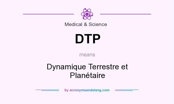 What does DTP mean? It stands for Dynamique Terrestre et Planétaire