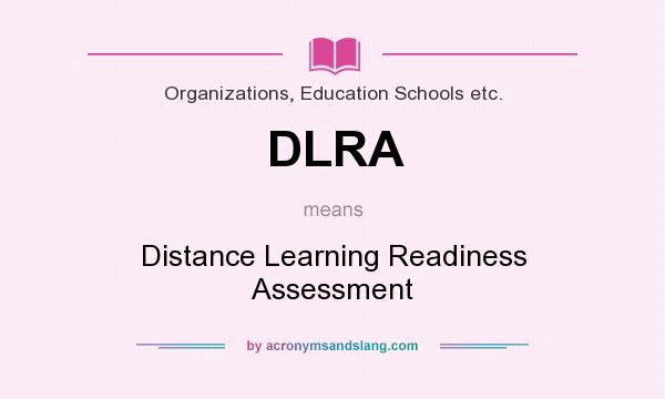 What does DLRA mean? It stands for Distance Learning Readiness Assessment