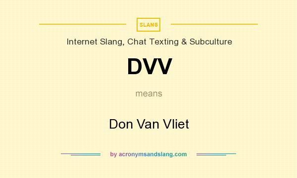 What does DVV mean? It stands for Don Van Vliet