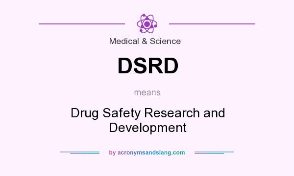 What does DSRD mean? It stands for Drug Safety Research and Development