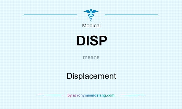 What does DISP mean? It stands for Displacement