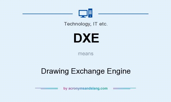What does DXE mean? It stands for Drawing Exchange Engine