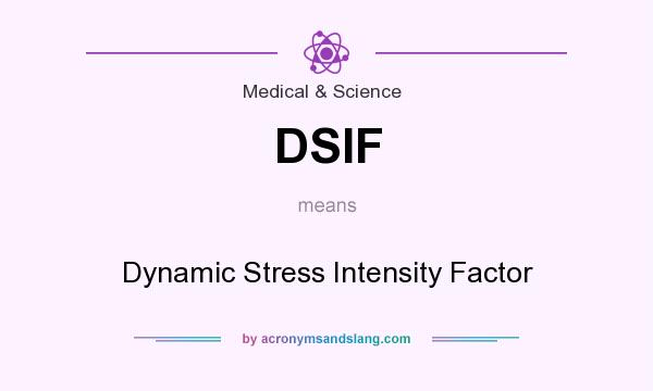 What does DSIF mean? It stands for Dynamic Stress Intensity Factor