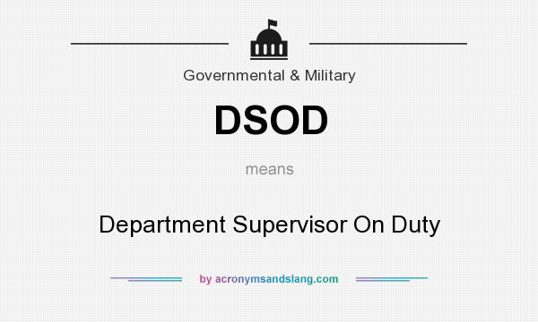 What does DSOD mean? It stands for Department Supervisor On Duty