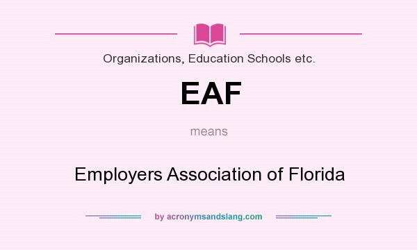 What does EAF mean? It stands for Employers Association of Florida