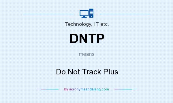 What does DNTP mean? It stands for Do Not Track Plus