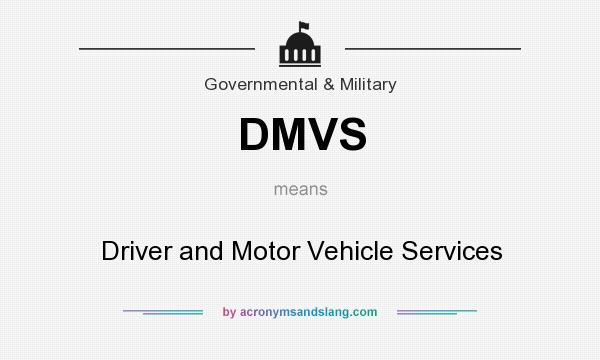 What does DMVS mean? It stands for Driver and Motor Vehicle Services